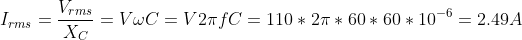 I_{rms}=\frac{V_{rms}}{X_C}=V\omega C=V2\pi fC=110*2\pi *60*60*10^{-6}=2.49A