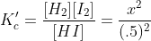K'_c = \frac{[H_2][I_2]}{[HI]} = \frac{x^2}{(.5)^2}