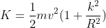 K=\frac{1}{2}mv^2(1+\frac{k^2}{R^2})