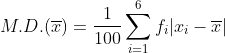 M.D.(\overline{x}) = \frac{1}{100}\sum_{i=1}^{6}f_i|x_i - \overline{x}|