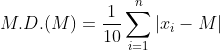 M.D.(M) = \frac{1}{10}\sum_{i=1}^{n}|x_i - M|