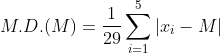 M.D.(M) = \frac{1}{29}\sum_{i=1}^{5}|x_i - M|