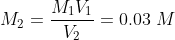M_2 = \frac{M_1V_1}{V_2} = 0.03\ M