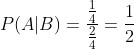 P(A|B)=\frac{\frac{1}{4}}{\frac{2}{4}}=\frac{1}{2}