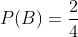 P(B)=\frac{2}{4}