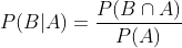 P(B|A)=\frac{P(B\cap A)}{P(A)}