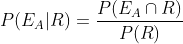 P(E_A|R)=\frac{P(E_A\cap R)}{P(R)}