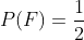 P(F)=\frac{1}{2}