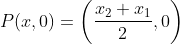 P(x,0) = \left ( \frac{x_{2}+x_{1}}{2}, 0 \right )