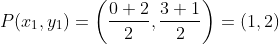 P(x_{1},y_{1}) = \left (\frac{0+2}{2}, \frac{3+1}{2} \right ) = \left (1, 2 \right )