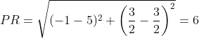 PR = \sqrt{(-1-5)^2+\left ( \frac{3}{2}-\frac{3}{2} \right )^2} = 6