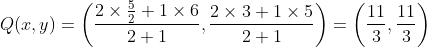 Q(x,y)= \left (\frac{2\times\frac{5}{2}+1\times6}{2+1} , \frac{2\times3+1\times5}{2+1} \right ) = \left ( \frac{11}{3}, \frac{11}{3} \right )