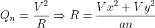 Q_{n}=\frac{V^{2}}{R}\Rightarrow R=\frac{Vx^{2}+Vy^{2}}{an}
