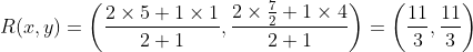 R(x,y)= \left (\frac{2\times 5+1\times1}{2+1} , \frac{2\times\frac{7}{2}+1\times4}{2+1} \right ) = \left ( \frac{11}{3}, \frac{11}{3} \right )