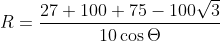 R=\frac{27+100+75-100\sqrt{3}}{10\cos \Theta }