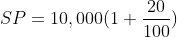SP =10,000(1+\frac{20}{100})