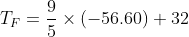 T_{F}=\frac{9}{5}\times (-56.60) + 32
