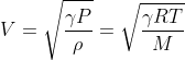 V=\sqrt{\frac{\gamma P}{\rho}}=\sqrt{\frac{\gamma RT}{M}}
