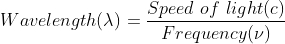 Wavelength(\lambda) =\frac{Speed\ of\ light(c)}{Frequency (\nu )}