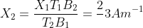 X_2=\frac{X_1T_1B_2}{T_2B_1}=\frac{2}{}3 Am^{-1}