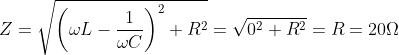 Z = \sqrt{\left ( \omega L-\frac{1}{\omega C} \right )^2+R^2}=\sqrt{0^2+R^2}=R=20\Omega