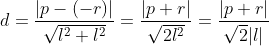 d = \frac{|p-(-r)|}{\sqrt{l^2+l^2}}= \frac{|p+r|}{\sqrt{2l^2}}= \frac{|p+r|}{\sqrt{2}|l|}