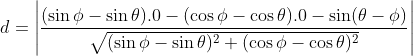 d = \left | \frac{(\sin\phi -\sin\theta).0-(\cos\phi-\cos\theta).0-\sin(\theta-\phi)}{\sqrt{(\sin\phi-\sin\theta)^2+(\cos\phi-\cos\theta)^2}} \right |