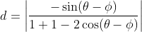 d = \left | \frac{-\sin(\theta-\phi)}{1+1-2\cos(\theta-\phi)} \right |