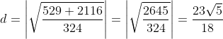 d = \left | \sqrt{\frac{529+2116}{324}} \right | = \left | \sqrt\frac{2645}{324} \right | =\frac{23\sqrt5}{18}