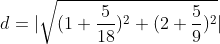d = |\sqrt{(1+\frac{5}{18})^2+(2+\frac{5}{9})^2}|