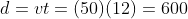 d=vt=(50)(12)=600