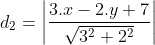 d_2=\left | \frac{3.x-2.y+7}{\sqrt{3^2+2^2}} \right |