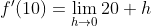 f'(10)=\lim_{h\rightarrow 0}20+h