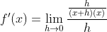 f'(x)=\lim_{h\rightarrow 0}\frac{\frac{h}{(x+h)(x)}}{h}