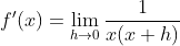 f'(x)=\lim_{h\rightarrow 0}\frac{1}{x(x+h)}