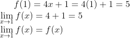 f(1)=4x+1=4(1)+1=5\\ \lim_{x\rightarrow 1}f(x) =4+1=5 \\\ \lim_{x\rightarrow 1}f(x) = f(x)