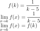 f(k) = \frac{1}{k-5}\\ \lim_{x\rightarrow k}f(x ) = \frac{1}{k-5}\\ \lim_{x\rightarrow k}f(x ) = f(k)