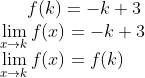 f(k) = -k + 3\\ \lim_{x\rightarrow k}f(x) = -k + 3\\ \lim_{x\rightarrow k}f(x) = f(k)