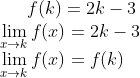 f(k) = 2k-3\\ \lim_{x\rightarrow k}f(x) = 2k-3\\ \lim_{x\rightarrow k}f(x) = f(k)