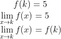 f(k) = 5 \\ \lim_{x\rightarrow k}f(x) = 5 \\ \lim_{x\rightarrow k}f(x) = f(k)