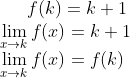 f(k) = k+1\\ \lim_{x\rightarrow k}f(x) = k+1\\ \lim_{x\rightarrow k}f(x) = f(k)