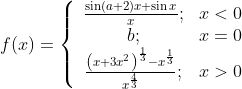 f(x)=\left\{\begin{array}{ccc}{\frac{\sin (a+2) x+\sin x}{x} ;} & {x<0} \\ {b;} & { x=0} \\ {\frac{\left(x+3 x^{2}\right)^{\frac{1}{3}}-x^{\frac{1}{3}}}{x^{\frac{4}{3}}}} {;} & {x>0}\end{array}\right.