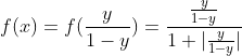 f(x)=f(\frac{y}{1-y} )= \frac{\frac{y}{1-y}}{1+ | \frac{y}{1-y}|}