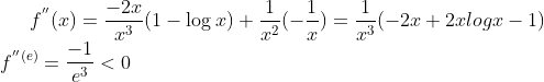 f^{''}(x) = \frac{-2x}{x^3}(1-\log x)+\frac{1}{x^2}(-\frac{1}{x}) = \frac{1}{x^3}(-2x+2xlog x-1)\\ f^{''(e)} = \frac{-1}{e^3} < 0