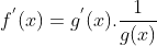 f^{'}(x) = g^{'}(x).\frac{1}{g(x)}