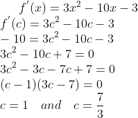 f^{'}(x) =3x^2-10x-3\\ f^{'}(c)=3c^2-10c-3\\ -10=3c^2-10c-3\\ 3c^2-10c+7=0\\ 3c^2-3c-7c+7=0\\ (c-1)(3c-7)=0\\ c = 1 \ \ \ and \ \ \ c = \frac{7}{3}