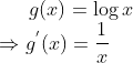g(x)=\log x\\\Rightarrow g^{'}(x) = \frac{1}{x}