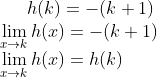 h(k) = -(k+1)\\ \lim_{x\rightarrow k}h(x) = -(k+1)\\ \lim_{x\rightarrow k}h(x) = h(k)