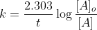k = \frac{2.303}{t}\log\frac{[A]_o}{[A]}