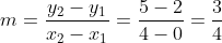 m = \frac{y_2-y_1}{x_2-x_1} = \frac{5-2}{4-0}= \frac{3}{4}